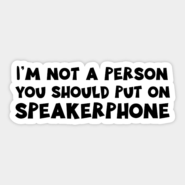 I'm Not a Person You Should Put on Speakerphone design Sticker by nikkidawn74